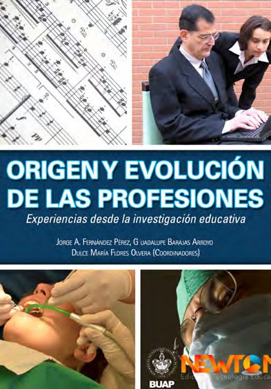 Portada del libro ORIGEN Y EVOLUCIÓN DE LAS PROFESIONES. EXPERIENCIAS DESDE LA INVESTIGACIÓN EDUCATIVA de Dulce María Flores Olvera Guadalupe Barajas Arroyo Jorge Alejandro Fer…