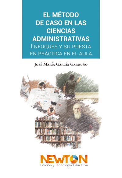 EL MÉTODO DE CASO EN LAS CIENCIAS ADMINISTRATIVAS: ENFOQUES Y SU PUESTA EN PRÁCTICA EN EL AULA
