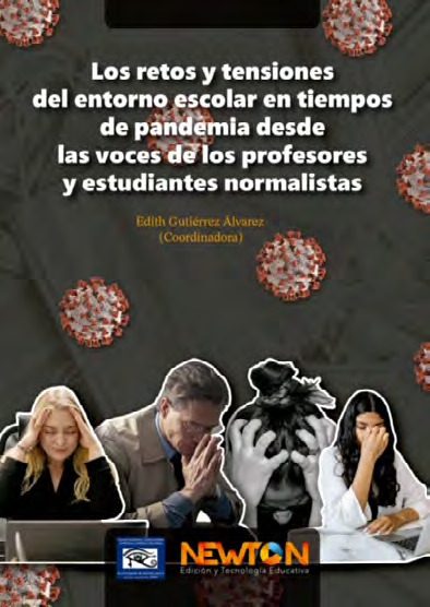 Portada del libro LOS RETOS Y TENSIONES DEL ENTORNO ESCOLAR EN TIEMPOS DE PANDEMIA DESDE LAS VOCES DE LOS PROFESORES Y ESTUDIANTES NORMALISTAS de Gutiérrez Álvarez, Edith (Coordinadora)