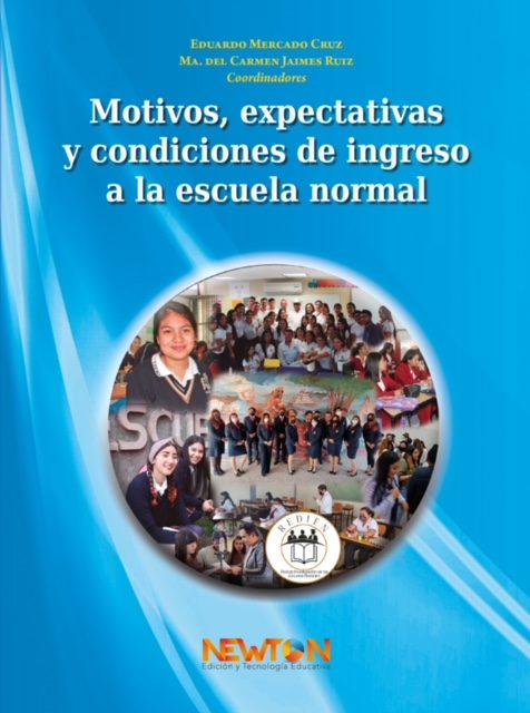 Portada del libro MOTIVOS, EXPECTATIVAS Y CONDICIONES DE INGRESO A LA ESCUELA NORMAL de Mercado Cruz, Eduardo, Jaimes Ruiz, María del Carmen (Coordinadora)