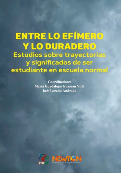 ENTRE LO EFÍMERO Y LO DURADERO. ESTUDIOS SOBRE TRAYECTORIAS Y SIGNIFICADOS DE SER ESTUDIANTE EN ESCUELA NORMAL