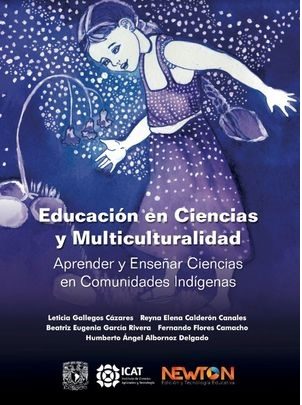 Portada del libro EDUCACIÓN EN CIENCIAS Y MULTICULTURALIDAD. APRENDER Y ENSEÑAR CIENCIAS EN COMUNIDADES INDÍGENAS de Gallegos Cázares, Leticia (Coordinadora)