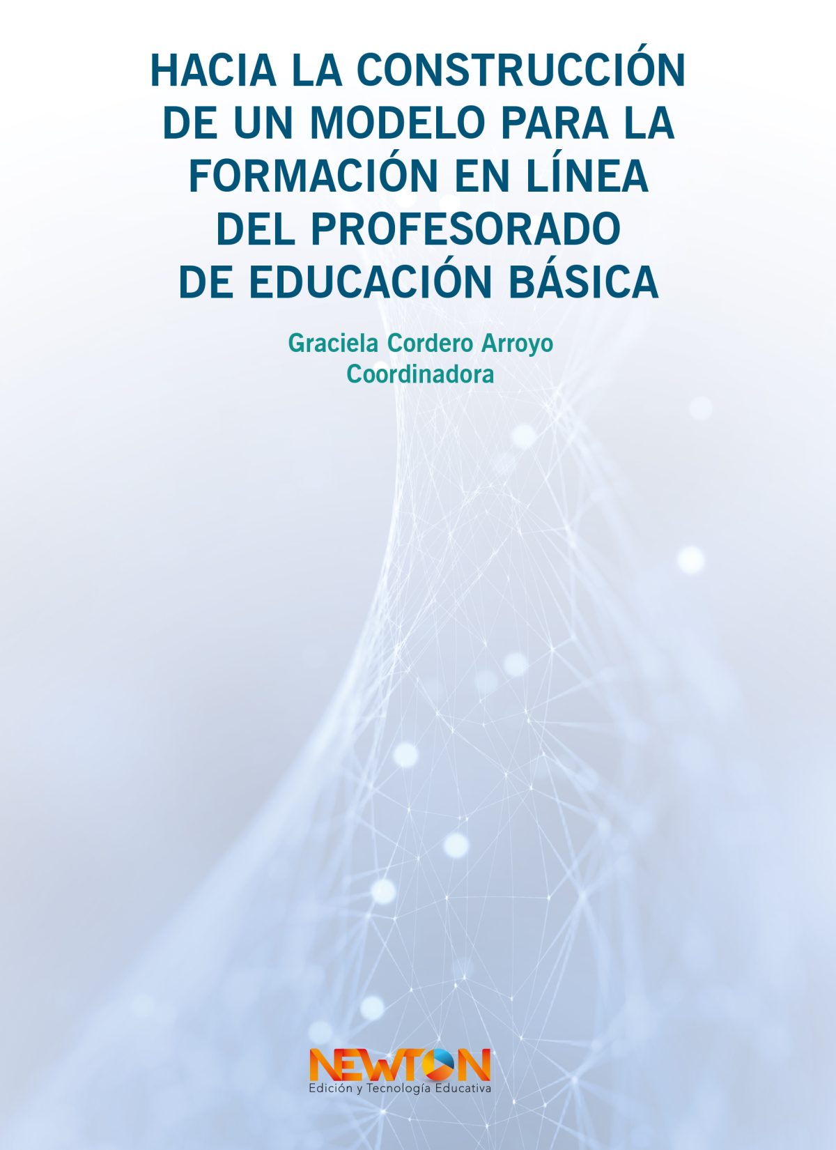 Portada del libro Hacia la construcción de un modelo para la formación en Línea del profesorado de educación básica de Cordero Arroyo Dolores Graciela, Rivera Ceseña Karen Patricia, Ruan Sá… et al.