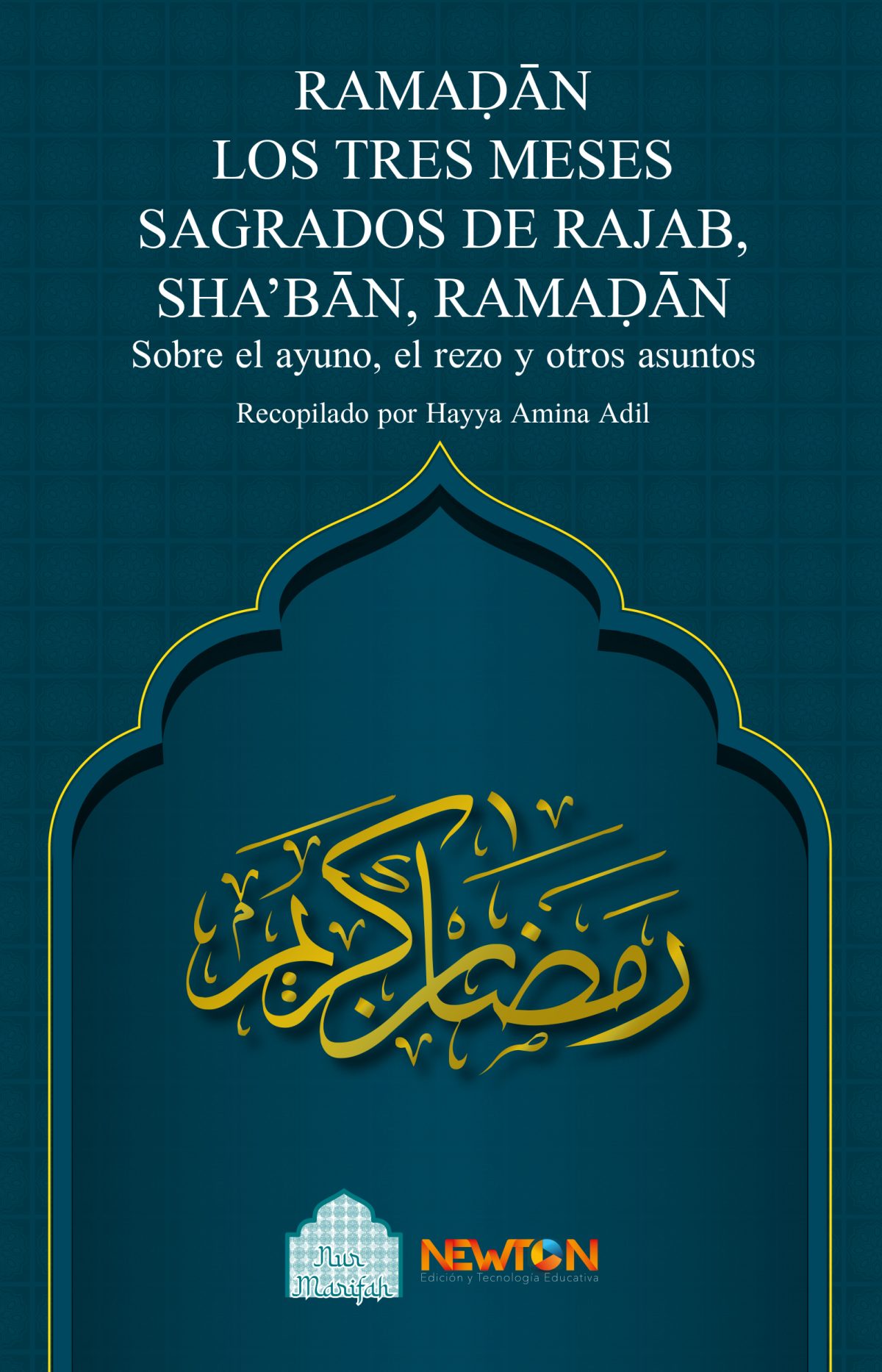 Portada del libro RAMADÁN. Los tres meses sagrados de Rajab, Shabán, Ramadán. Sobre el ayuno, el rezo y otros asuntos de Adil Hajja Amina et al.