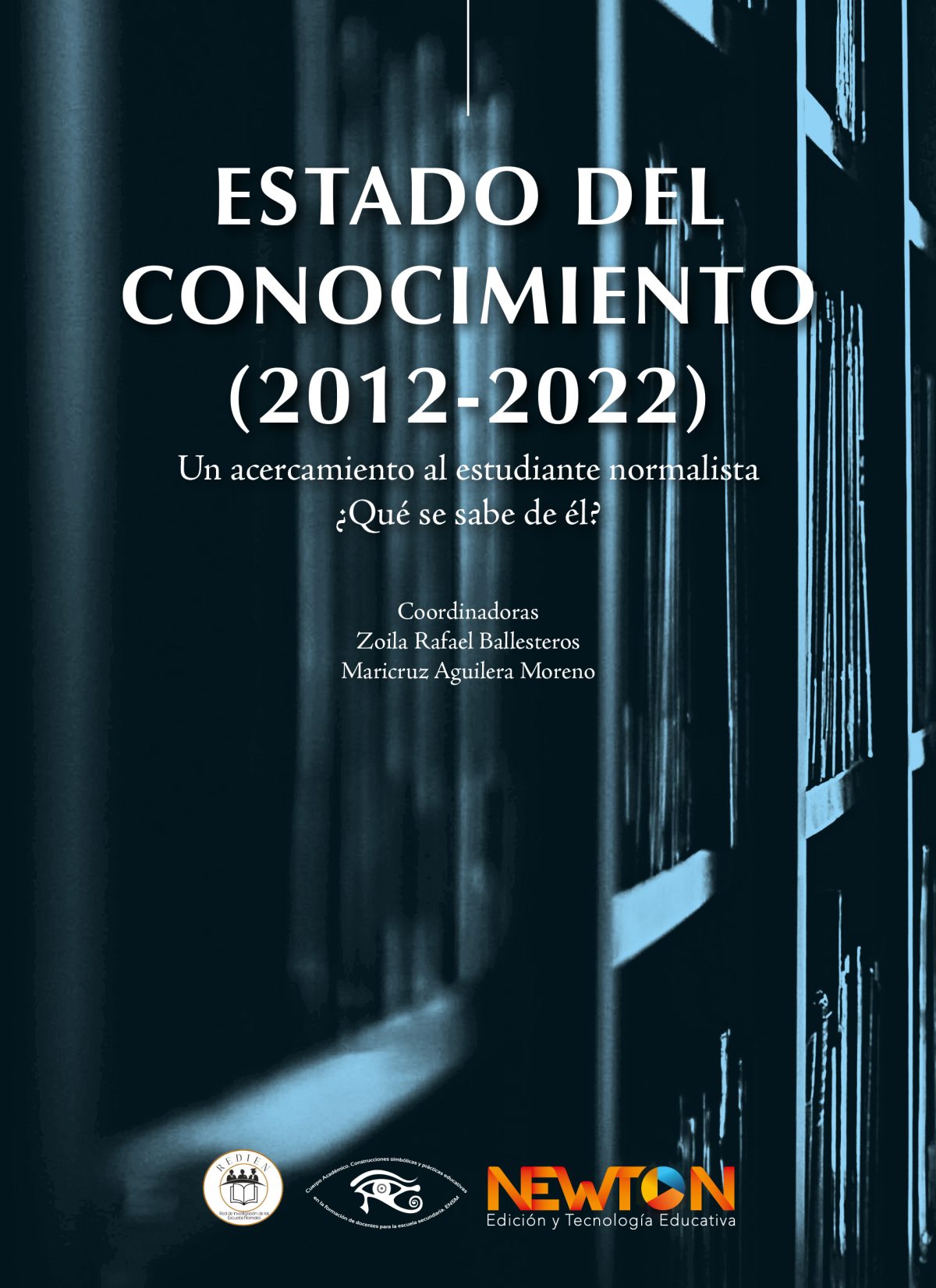 Portada del libro Estado del Conocimiento (2012-2022): Un acercamiento al estudiante normalista ¿Qué se sabe de él? de Rafael Ballesteros Zoila et al.