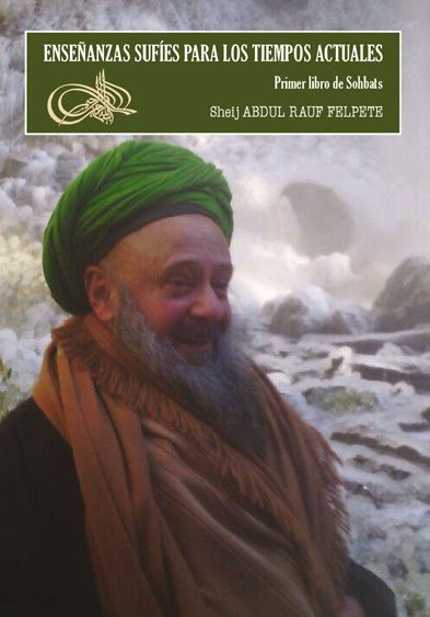 Portada del libro ENSEÑANZAS SUFÍES PARA LOS TIEMPOS ACTUALES PRIMER LIBRO DE SOHBATS de Rauf Felpete, Abdul