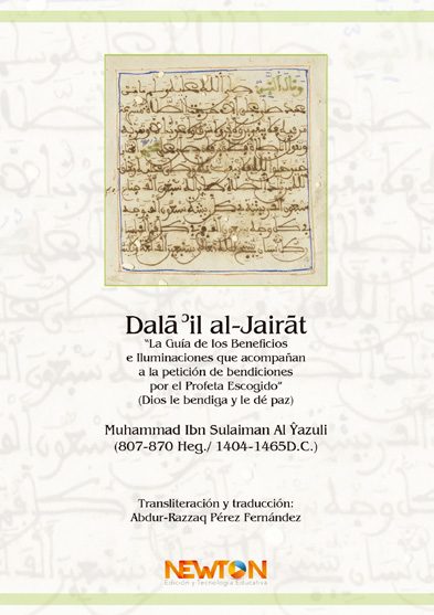 Portada del libro DALÄ°IL AL-JAIRÄT. LA GUÍA DE LOS BENEFICIOS E ILUMINACIONES QUE ACOMPAÑAN A LA PETICIÓN DE BENDICIONES POR EL PROFETA ESCOGIDO”. (DIOS LE BENDIGA Y LE DÉ PAZ) de Sulaimän al-Ÿazülï, Muåamm ad ibn