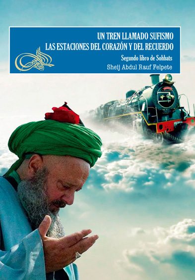 Portada del libro UN TREN LLAMADO SUFISMO: LAS ESTACIONES DEL CORAZÓN Y DEL RECUERDO. SEGUNDO LIBRO DE SOHBATS de Abdul Rauf Felpete