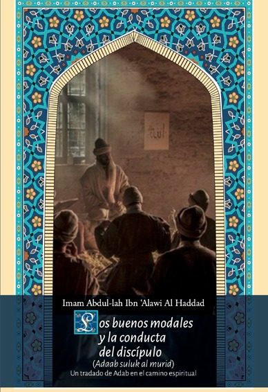 LOS BUENOS MODALES Y LA CONDUCTA DEL DISCIPULO. UN TRADADO DE ADAB EN EL CAMINO ESPIRITUAL.